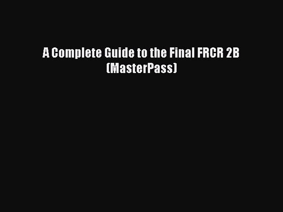 Read A Complete Guide to the Final FRCR 2B (MasterPass) Ebook Free