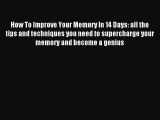 Read How To Improve Your Memory In 14 Days: all the tips and techniques you need to supercharge