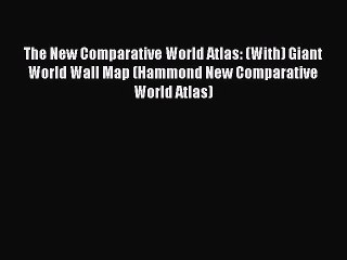 Read The New Comparative World Atlas: (With) Giant World Wall Map (Hammond New Comparative