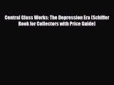 Read ‪Central Glass Works: The Depression Era (Schiffer Book for Collectors with Price Guide)‬
