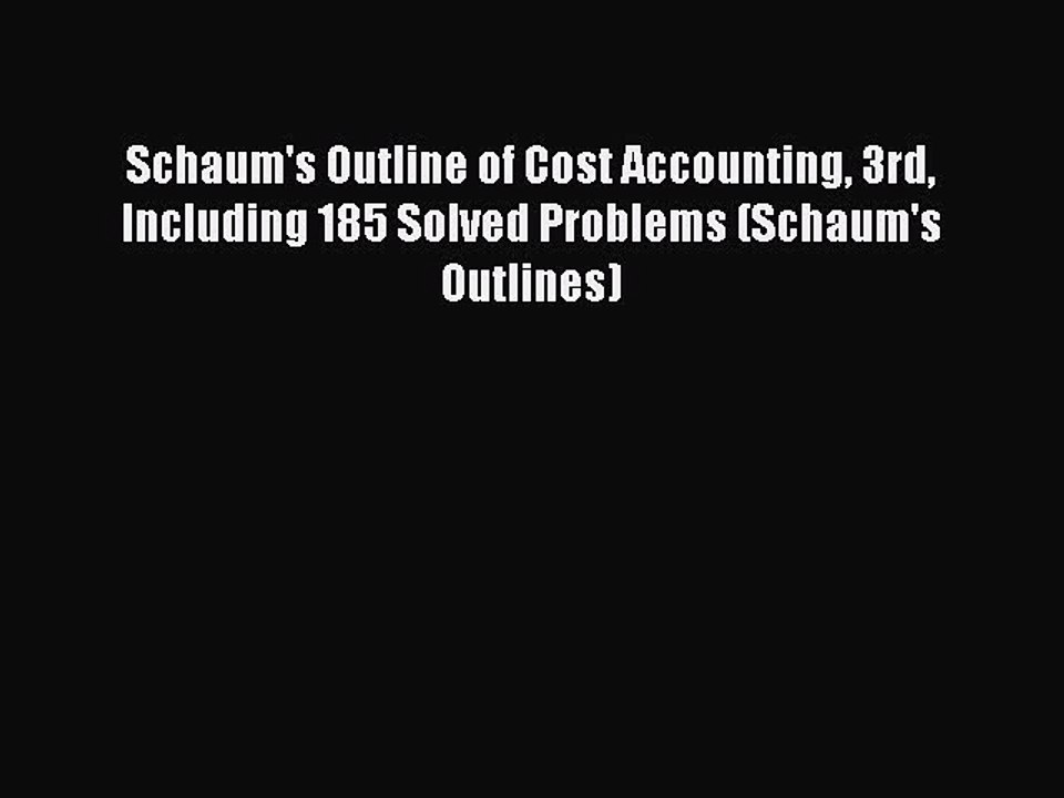 Read Schaum's Outline of Cost Accounting 3rd Including 185 Solved Problems (Schaum's Outlines)