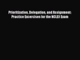 Read Prioritization Delegation and Assignment: Practice Excercises for the NCLEX Exam Ebook