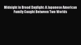 [PDF] Midnight in Broad Daylight: A Japanese American Family Caught Between Two Worlds [Read]