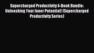 Read Supercharged Productivity 4-Book Bundle: Unleashing Your Inner Potential! (Supercharged