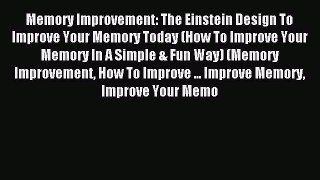 Read Memory Improvement: The Einstein Design To Improve Your Memory Today (How To Improve Your