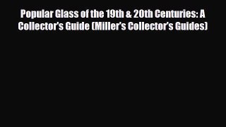 Read ‪Popular Glass of the 19th & 20th Centuries: A Collector's Guide (Miller's Collector's