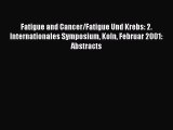 Read Fatigue and Cancer/Fatigue Und Krebs: 2. Internationales Symposium Koln Februar 2001: