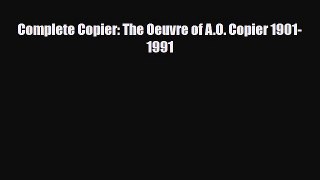 Read ‪Complete Copier: The Oeuvre of A.O. Copier 1901-1991‬ Ebook Free
