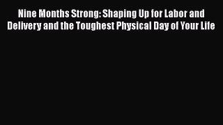 PDF Nine Months Strong: Shaping Up for Labor and Delivery and the Toughest Physical Day of