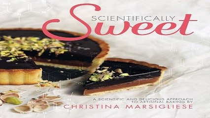 Read Scientifically Sweet  A Scientific and Delicious Approach to Artisanal Baking Ebook pdf