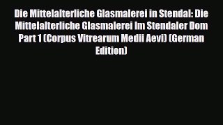 Read ‪Die Mittelalterliche Glasmalerei in Stendal: Die Mittelalterliche Glasmalerei Im Stendaler‬