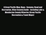 Read A Great Pacific Map: Napa - Sonoma Road and Recreation Wine Country Guide - Including