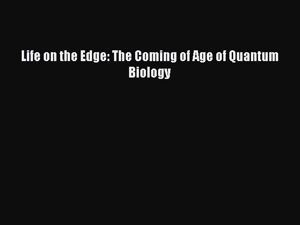 [PDF] Life on the Edge: The Coming of Age of Quantum Biology [Download] Full Ebook
