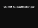 Read Coping with Melanoma and Other Skin Cancers Ebook Free