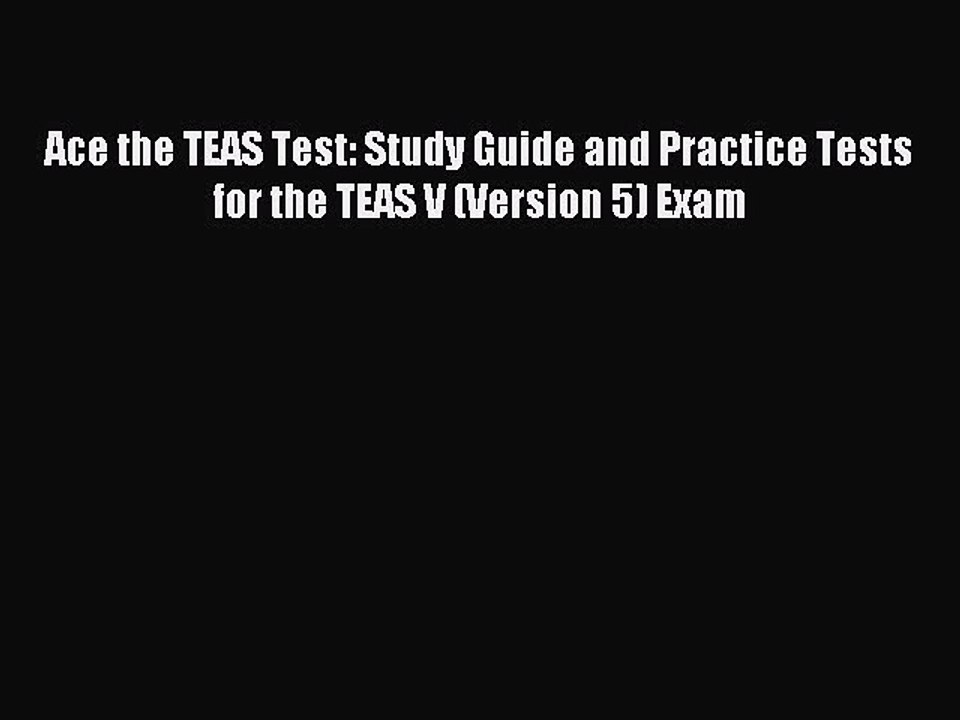 Download Ace the TEAS Test: Study Guide and Practice Tests for the TEAS V (Version 5) Exam