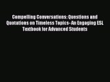 Read Compelling Conversations: Questions and Quotations on Timeless Topics- An Engaging ESL