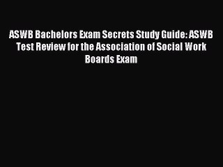 Read ASWB Bachelors Exam Secrets Study Guide: ASWB Test Review for the Association of Social