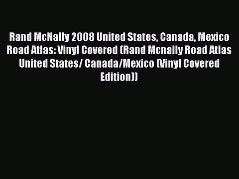 Read Rand McNally 2008 United States Canada Mexico Road Atlas: Vinyl Covered (Rand Mcnally