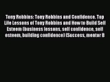 [PDF] Tony Robbins: Tony Robbins and Confidence. Top Life Lessons of Tony Robbins and How to