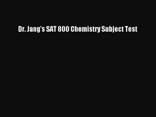 Download Dr. Jang's SAT 800 Chemistry Subject Test PDF Free