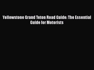 Download Yellowstone Grand Teton Road Guide: The Essential Guide for Motorists  EBook