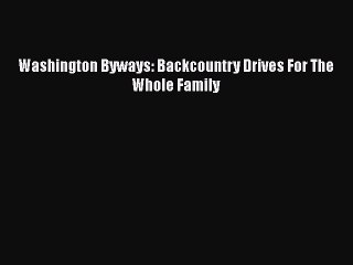 Download Washington Byways: Backcountry Drives For The Whole Family  EBook