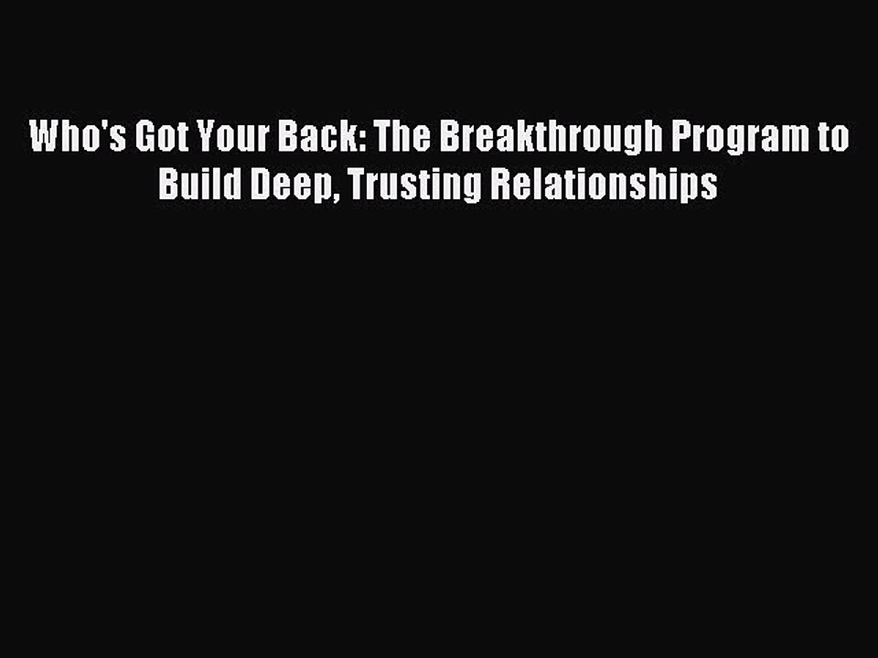 Read Who's Got Your Back: The Breakthrough Program to Build Deep Trusting Relationships Ebook