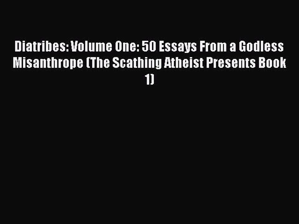 Download Diatribes: Volume One: 50 Essays From a Godless Misanthrope (The Scathing Atheist