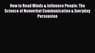 [PDF] How to Read Minds & Influence People: The Science of Nonverbal Communication & Everyday