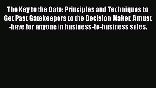 [PDF] The Key to the Gate: Principles and Techniques to Get Past Gatekeepers to the Decision