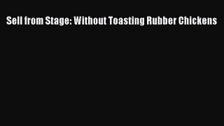 [PDF] Sell from Stage: Without Toasting Rubber Chickens [Download] Full Ebook