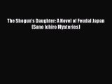 Download The Shogun's Daughter: A Novel of Feudal Japan (Sano Ichiro Mysteries)  EBook