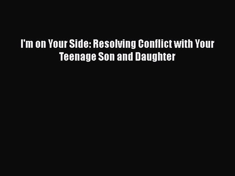 Download I'm on Your Side: Resolving Conflict with Your Teenage Son and Daughter  EBook