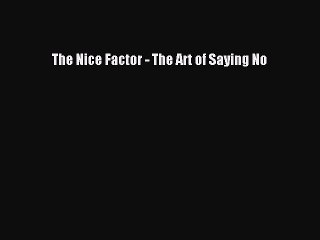 Read The Nice Factor - The Art of Saying No Ebook Free