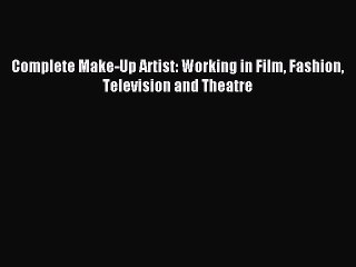 Download Complete Make-Up Artist: Working in Film Fashion Television and Theatre Ebook Online