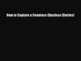 Download How to Capture a Countess (Duchess Diaries)  EBook