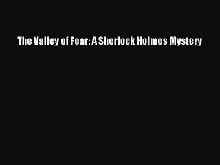 PDF The Valley of Fear: A Sherlock Holmes Mystery  EBook