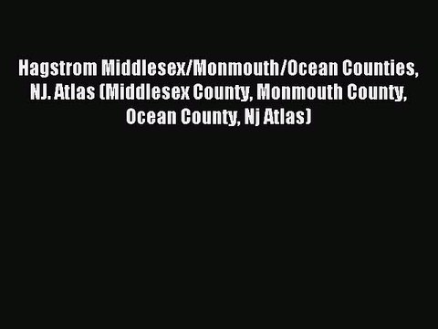 Download Hagstrom Middlesex/Monmouth/Ocean Counties NJ. Atlas (Middlesex County Monmouth County