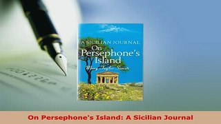 PDF  On Persephones Island A Sicilian Journal Read Online