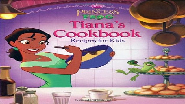 Read The Princess and the Frog Tiana s Cookbook Recipes for Kids Disney Princess the Princess