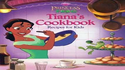 Read The Princess and the Frog  Tiana s Cookbook  Recipes for Kids  Disney Princess  the Princess