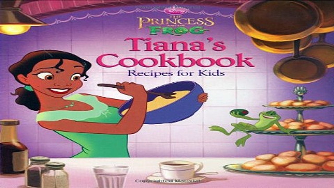 Read The Princess and the Frog  Tiana s Cookbook  Recipes for Kids  Disney Princess  the Princess