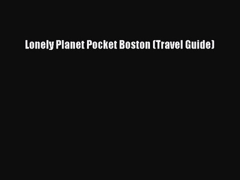 Download Lonely Planet Pocket Boston (Travel Guide) Read Online