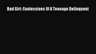 PDF Bad Girl: Confessions Of A Teenage Delinquent Free Books