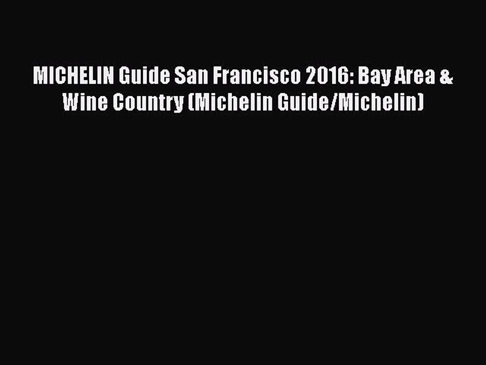 PDF MICHELIN Guide San Francisco 2016: Bay Area & Wine Country (Michelin Guide/Michelin) Free