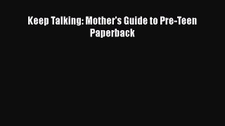 Download Keep Talking: Mother's Guide to Pre-Teen Paperback Free Books