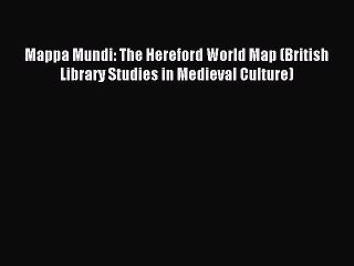 Read Mappa Mundi: The Hereford World Map (British Library Studies in Medieval Culture) Ebook