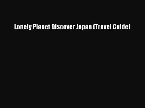 Download Lonely Planet Discover Japan (Travel Guide) EBook