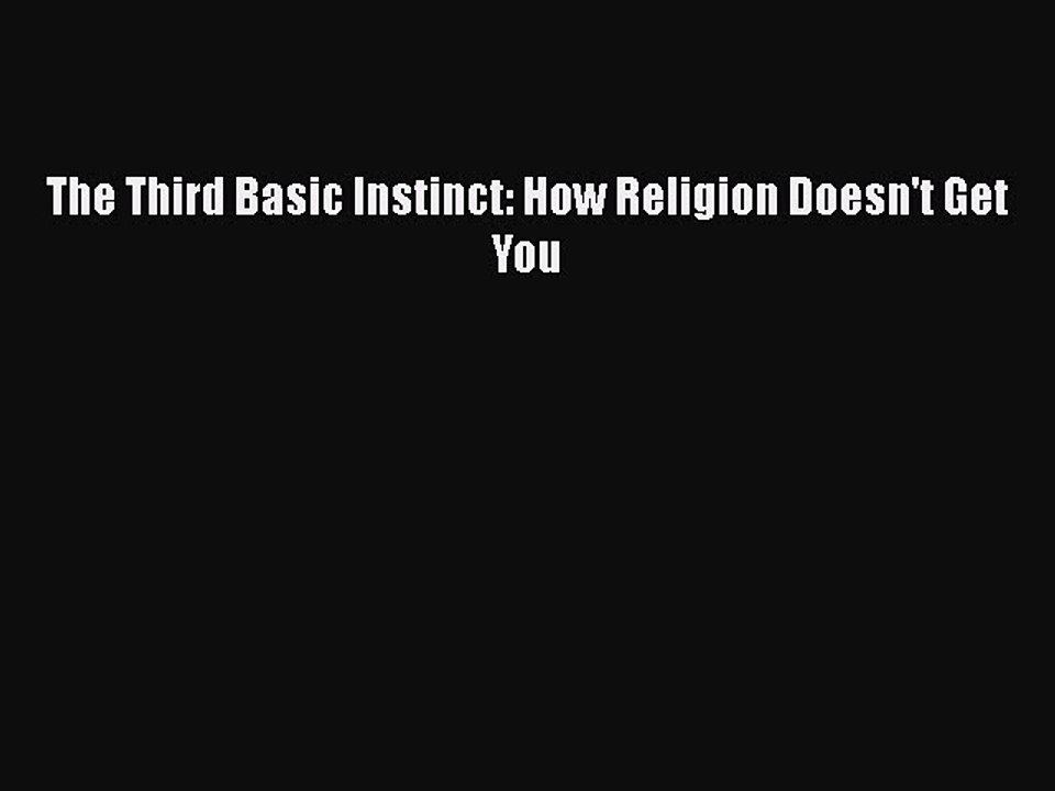 Download The Third Basic Instinct: How Religion Doesn't Get You  Read Online