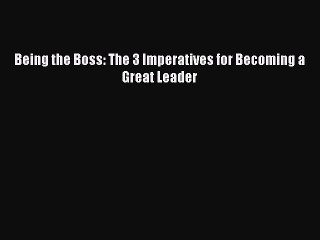 Download Being the Boss: The 3 Imperatives for Becoming a Great Leader  EBook